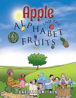 Apple and the Alphabet Fruits de Angella Smithen