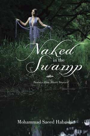 Naked in the Swamp de Mohammad Saeed Habashi