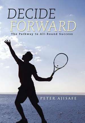 Decide Forward de Peter Ajisafe