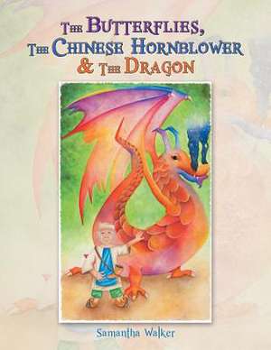 The Butterflies, the Chinese Hornblower & the Dragon de Samantha Walker