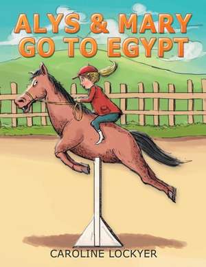 Alys & Mary Go to Egypt de Caroline Lockyer