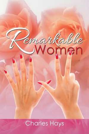 Remarkable Women de Charles Hays