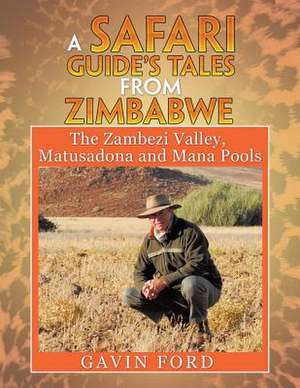 A Safari Guide's Tales from Zimbabwe de Gavin Ford