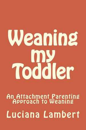 Weaning My Toddler de Luciana Lambert