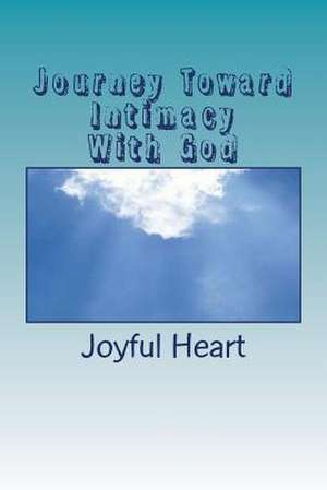 Journey Toward Intimacy with God de Joyful Heart