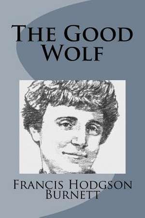 The Good Wolf de Francis Hodgson Burnett