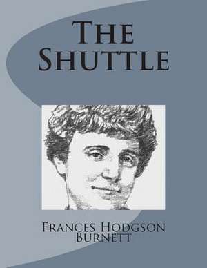 The Shuttle de Frances Hodgson Burnett