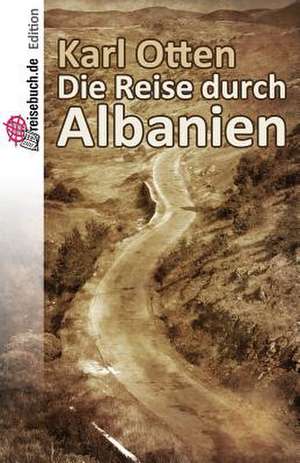 Die Reise Durch Albanien de Karl Otten