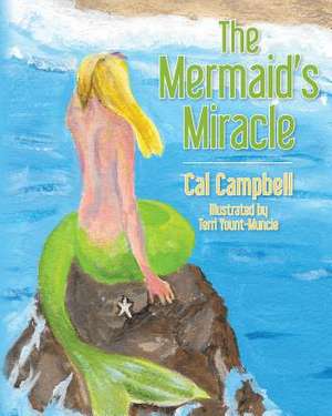 The Mermaid's Miracle de Cal Campbell