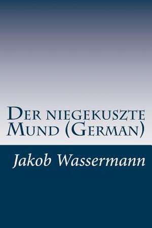 Der Niegekuszte Mund (German) de Jakob Wassermann