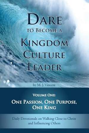 Dare to Become a Kingdom Culture Leader (Volume 1) de M. J. Vincent