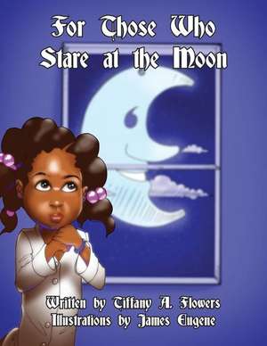 For Those Who Stare at the Moon de Tiffany a. Flowers