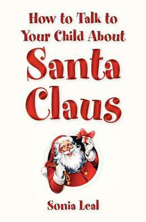 How to Talk to Your Child about Santa Claus de Sonia Leal