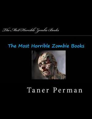 The Most Horrible Zombie Books de Taner Perman