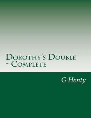 Dorothy's Double - Complete de G. a. Henty