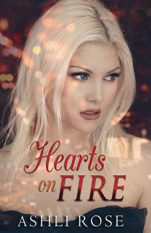 Hearts on Fire de Ashli Rose