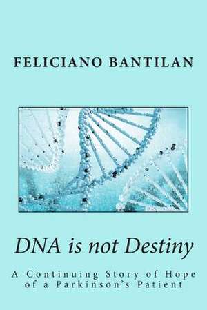 DNA Is Not Destiny de Feliciano Bantilan