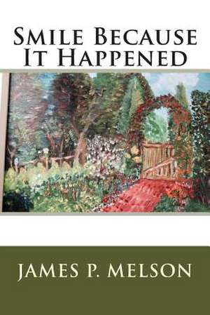 Smile Because It Happened de James P. Melson