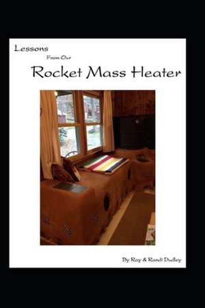 Lessons from Our Rocket Mass Heater de Ray Dudley