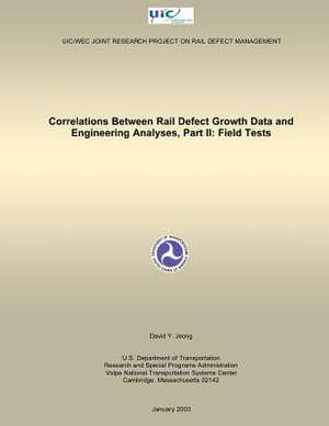 Correlations Between Rail Defect Growth Data and Engineering Analyses, Part II de U. S. Department of Transportation