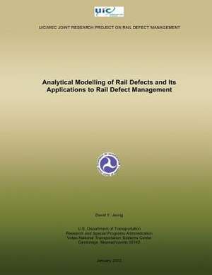 Analytical Modelling of Rail Defects and Its Applications to Rail Defect Managem de U. S. Department of Transportation