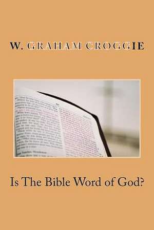 Is the Bible Word of God? de W. Graham Scroggie