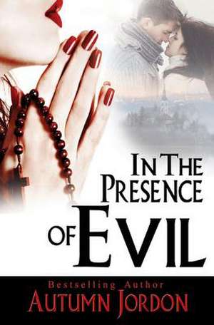 In the Presence of Evil de Autumn Jordon