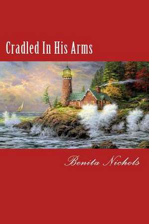 Cradled in His Arms de Benita Nichols