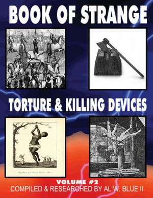 Book of Strange Torture and Killing Devices Volume#2 de MR Al W. Blue II