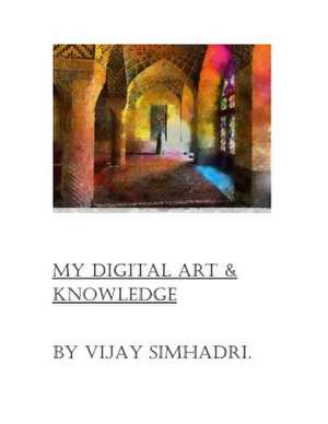 Digital Art & My Knowledge de Simhadri, MR Vijay Nanduri