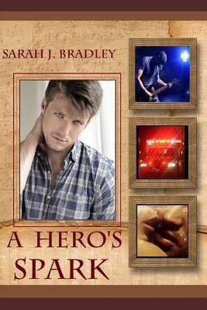 A Hero's Spark de Sarah J. Bradley