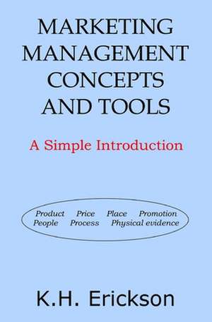 Marketing Management Concepts and Tools de K. H. Erickson