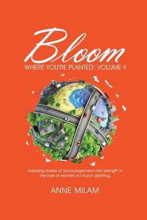 Bloom Where You're Planted, Volume II de Anne R. Milam