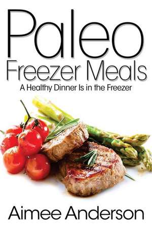 Paleo Freezer Meals de Aimee Anderson