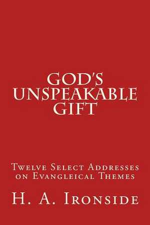 God's Unspeakable Gift de H. a. Ironside