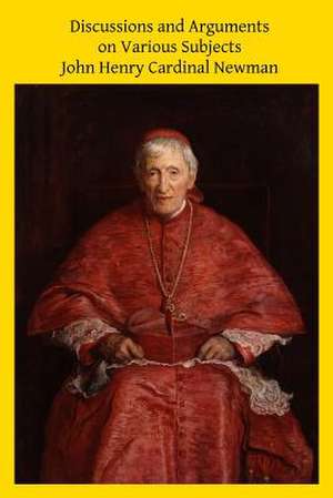 Discussions and Arguments on Various Subjects de John Henry Cardinal Newman