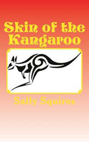 Skin of the Kangaroo de Sally Squires