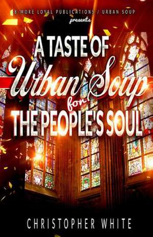 A Taste of Urban Soup for the Soul de Christopher White