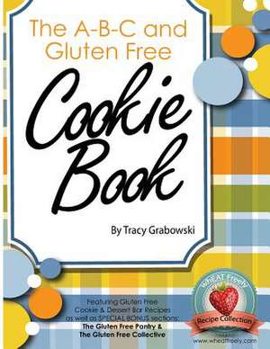 The A-B-C and Gluten Free Cookie Book de Tracy a. Grabowski