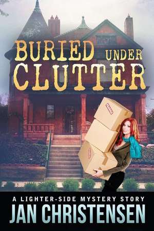 Buried Under Clutter de Jan Christensen