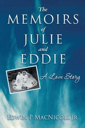 The Memoirs of Julie & Eddie de Edwin P. Macnicoll Jr