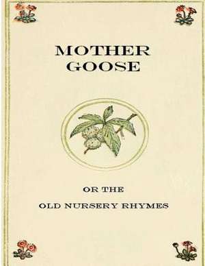 Mother Goose or the Old Nursery Rhymes de Unknown