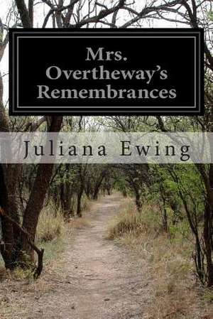 Mrs. Overtheway's Remembrances de Juliana Horatia Ewing