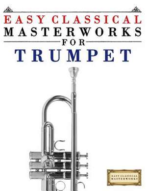 Easy Classical Masterworks for Trumpet de Easy Classical Masterworks