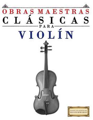 Obras Maestras Clasicas Para Violin de Easy Classical Masterworks