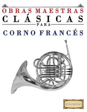 Obras Maestras Clasicas Para Corno Frances de Easy Classical Masterworks