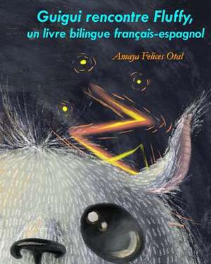 Guigui Rencontre Fluffy, Un Livre Bilingue Francais-Espagnol de Amaya Felices Otal