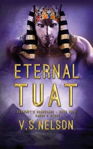 Eternal Tuat - Sekhmet's Guardians - Book Four de V. S. Nelson