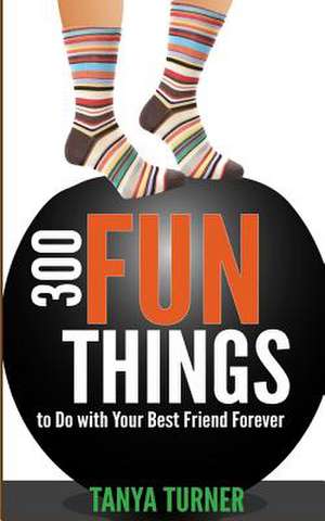 300 Fun Things to Do with Your Best Friend Forever (Bff) de Tanya Turner