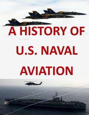 A History of United States Naval Aviation de United States Navy